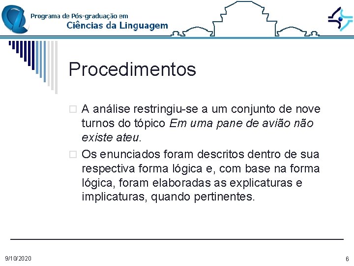 Procedimentos o A análise restringiu-se a um conjunto de nove turnos do tópico Em