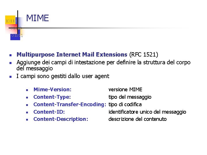 MIME 101100 01011 Multipurpose Internet Mail Extensions (RFC 1521) Aggiunge dei campi di intestazione