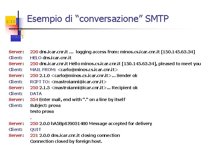10110 Esempio di “conversazione” SMTP 01100 01011 Server: Client: Server: Client: Server: 220 dns.