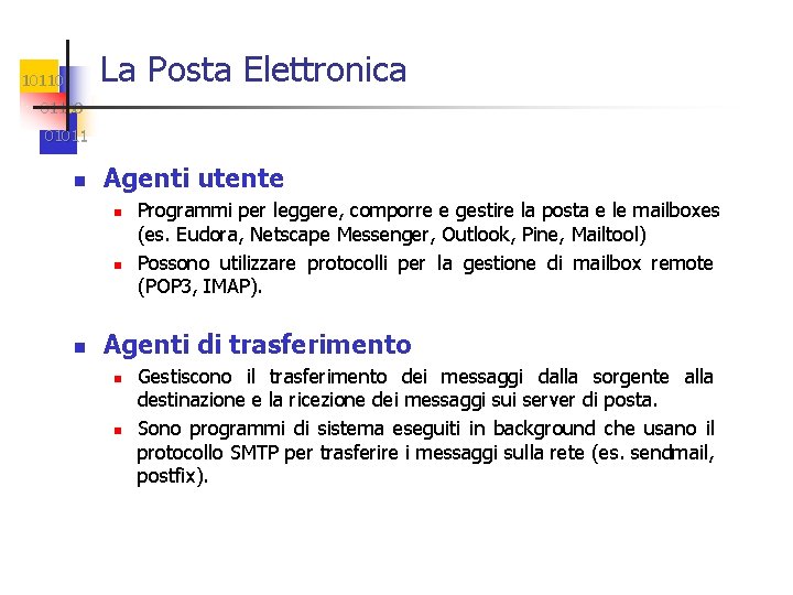 La Posta Elettronica 101100 01011 Agenti utente Programmi per leggere, comporre e gestire la