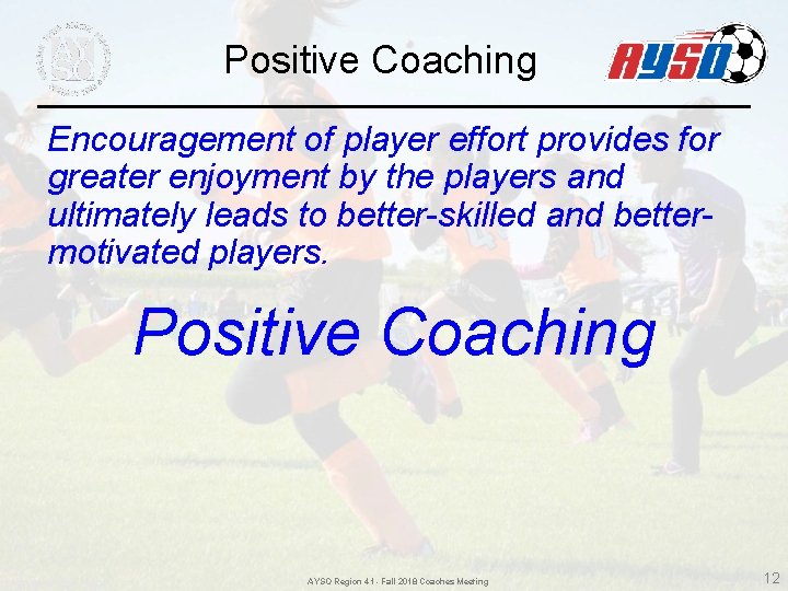 Positive Coaching Encouragement of player effort provides for greater enjoyment by the players and Positive Coaching Encouragement of player effort provides for greater enjoyment by the players and