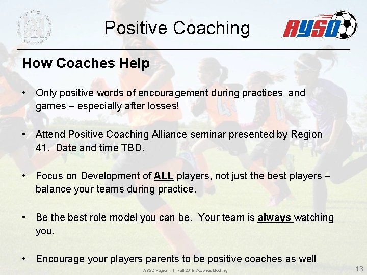 Positive Coaching How Coaches Help • Only positive words of encouragement during practices and Positive Coaching How Coaches Help • Only positive words of encouragement during practices and