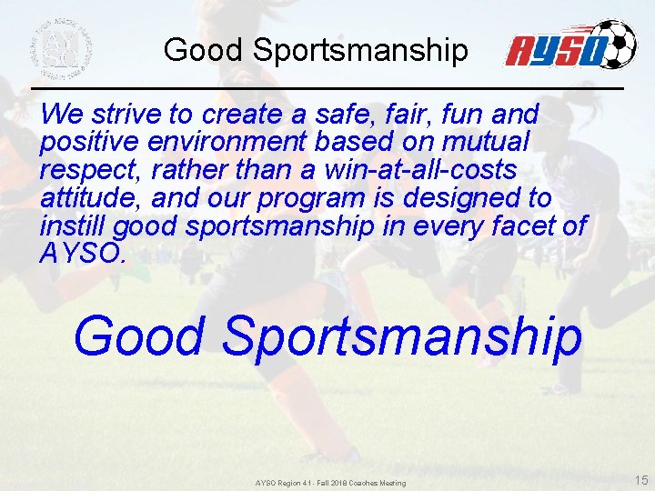Good Sportsmanship We strive to create a safe, fair, fun and positive environment based Good Sportsmanship We strive to create a safe, fair, fun and positive environment based