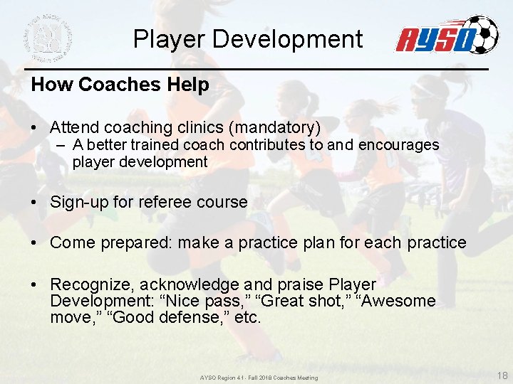 Player Development How Coaches Help • Attend coaching clinics (mandatory) – A better trained Player Development How Coaches Help • Attend coaching clinics (mandatory) – A better trained