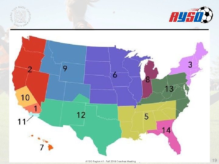 AYSO Region - Fall 2018 Coaches Meeting Region 41 1112 - Fall 2017 Coaches AYSO Region - Fall 2018 Coaches Meeting Region 41 1112 - Fall 2017 Coaches