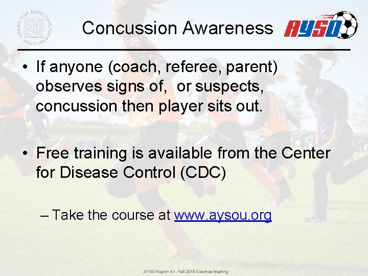Concussion Awareness • If anyone (coach, referee, parent) observes signs of, or suspects, concussion Concussion Awareness • If anyone (coach, referee, parent) observes signs of, or suspects, concussion