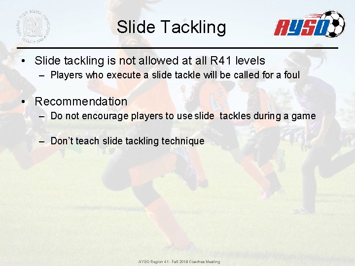 Slide Tackling • Slide tackling is not allowed at all R 41 levels – Slide Tackling • Slide tackling is not allowed at all R 41 levels –