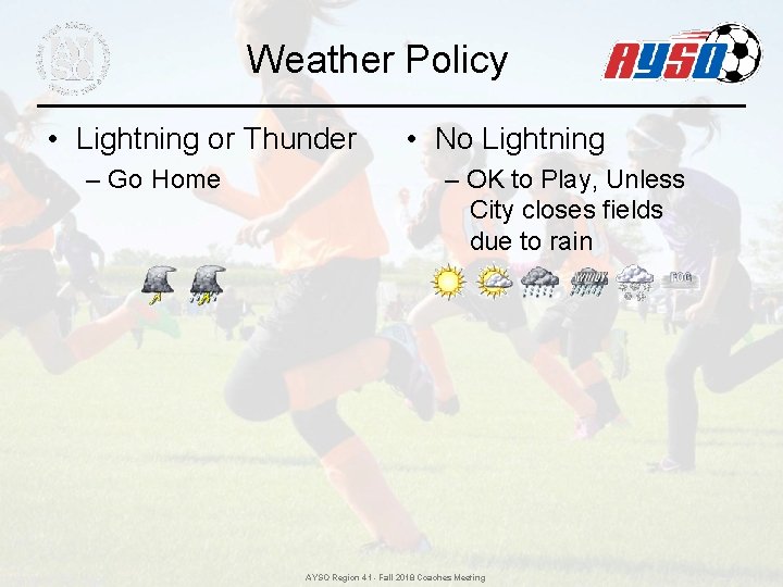 Weather Policy • Lightning or Thunder – Go Home • No Lightning – OK Weather Policy • Lightning or Thunder – Go Home • No Lightning – OK