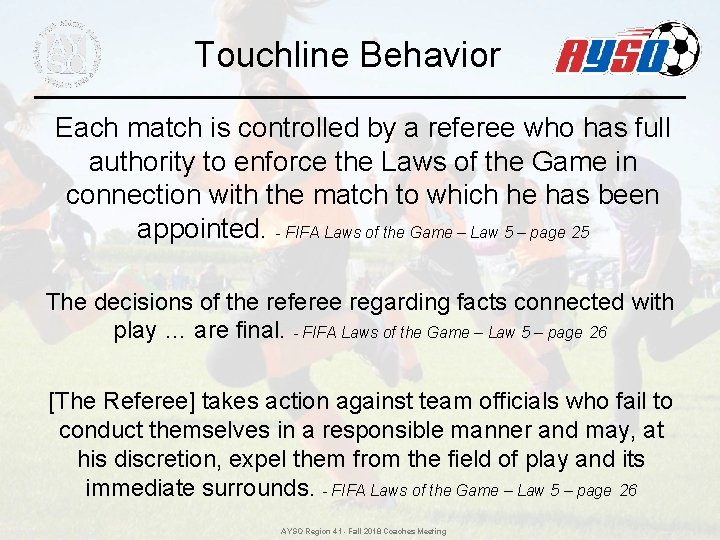 Touchline Behavior Each match is controlled by a referee who has full authority to Touchline Behavior Each match is controlled by a referee who has full authority to