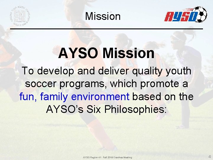 Mission AYSO Mission To develop and deliver quality youth soccer programs, which promote a Mission AYSO Mission To develop and deliver quality youth soccer programs, which promote a