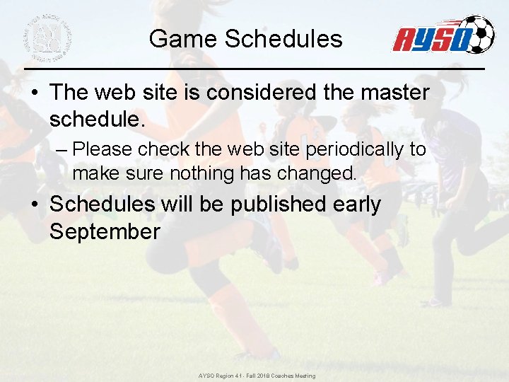 Game Schedules • The web site is considered the master schedule. – Please check Game Schedules • The web site is considered the master schedule. – Please check