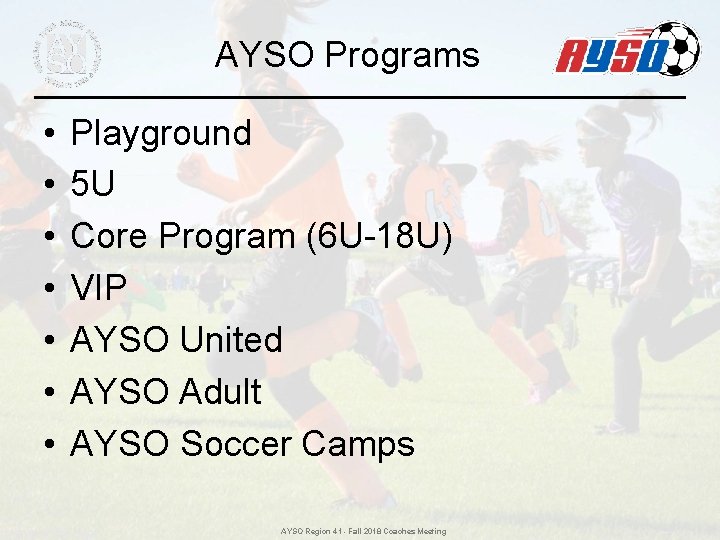 AYSO Programs • • Playground 5 U Core Program (6 U-18 U) VIP AYSO AYSO Programs • • Playground 5 U Core Program (6 U-18 U) VIP AYSO