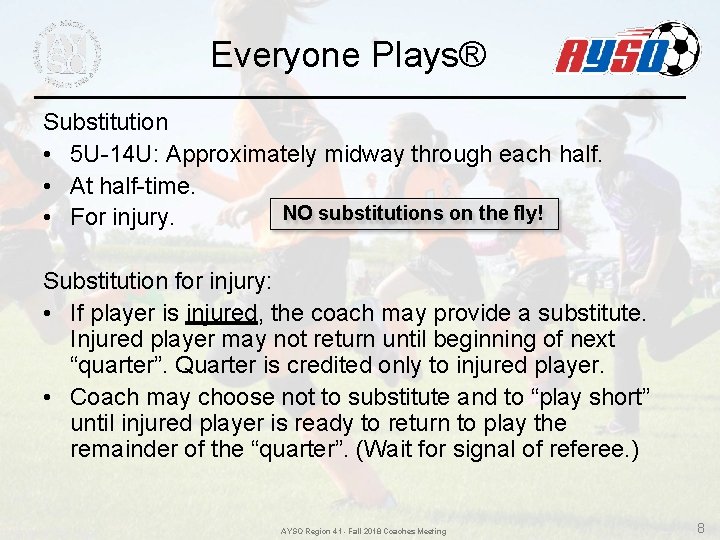 Everyone Plays® Substitution • 5 U-14 U: Approximately midway through each half. • At Everyone Plays® Substitution • 5 U-14 U: Approximately midway through each half. • At