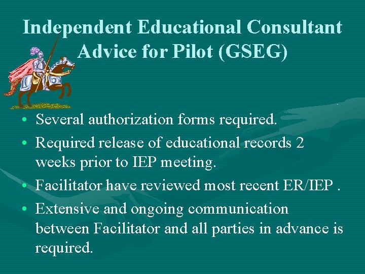 Independent Educational Consultant Advice for Pilot (GSEG) • Several authorization forms required. • Required