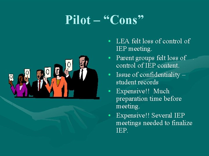 Pilot – “Cons” • LEA felt loss of control of IEP meeting. • Parent