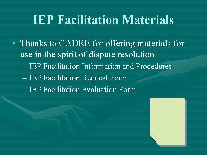 IEP Facilitation Materials • Thanks to CADRE for offering materials for use in the