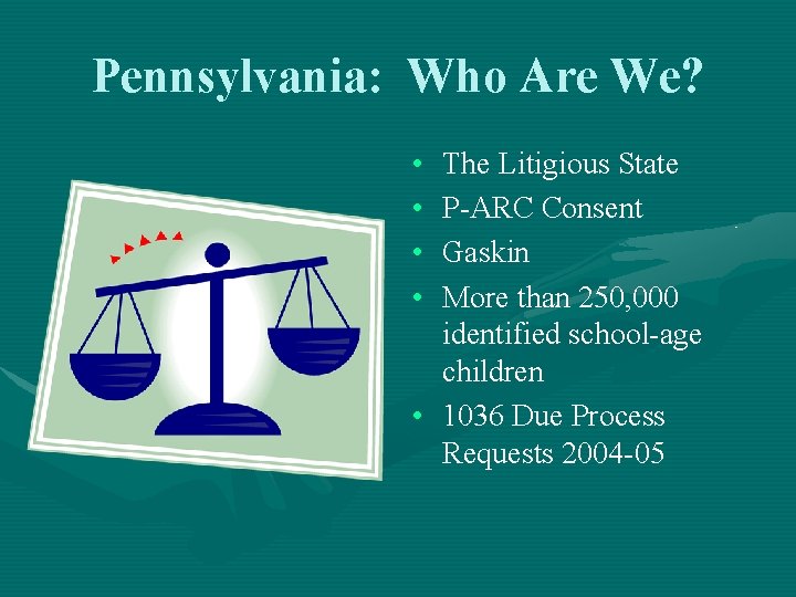 Pennsylvania: Who Are We? • • The Litigious State P-ARC Consent Gaskin More than