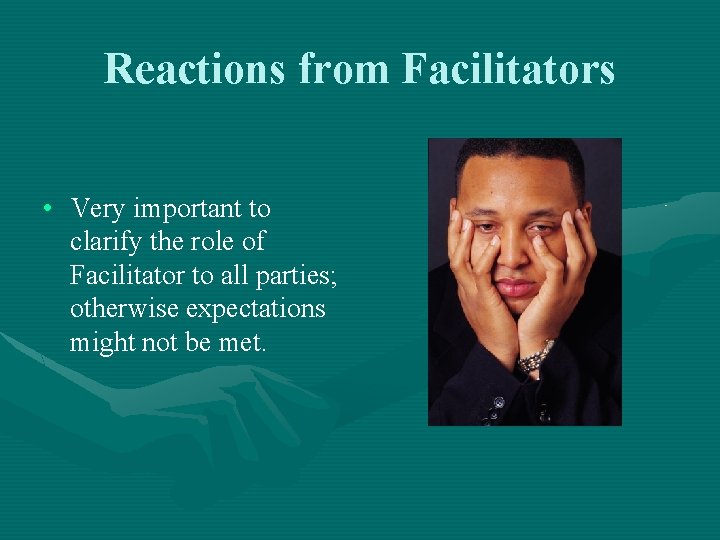 Reactions from Facilitators • Very important to clarify the role of Facilitator to all