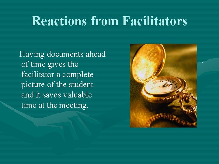 Reactions from Facilitators Having documents ahead of time gives the facilitator a complete picture