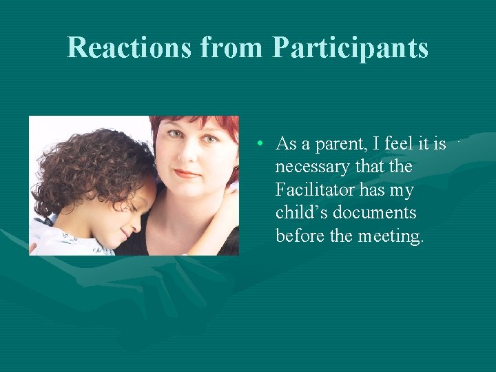 Reactions from Participants • As a parent, I feel it is necessary that the
