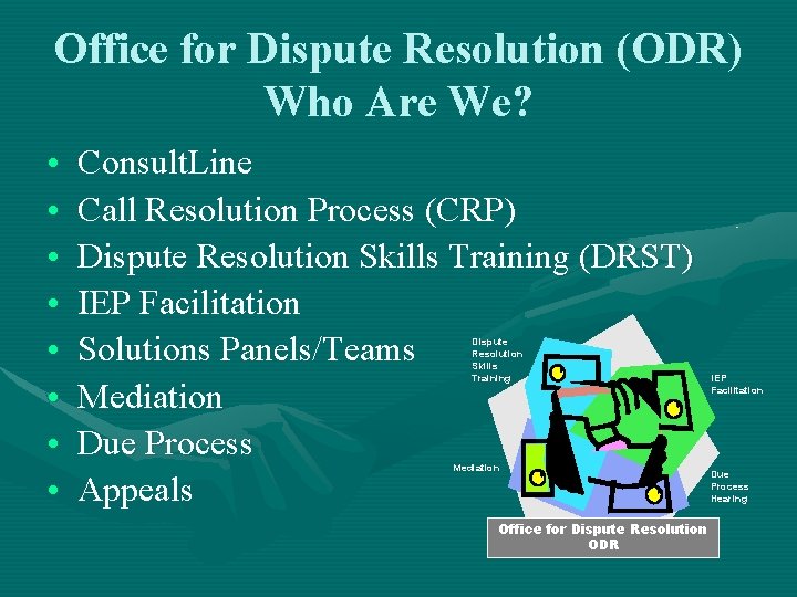 Office for Dispute Resolution (ODR) Who Are We? • • Consult. Line Call Resolution