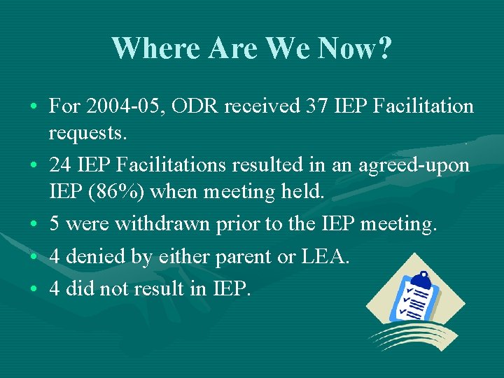 Where Are We Now? • For 2004 -05, ODR received 37 IEP Facilitation requests.