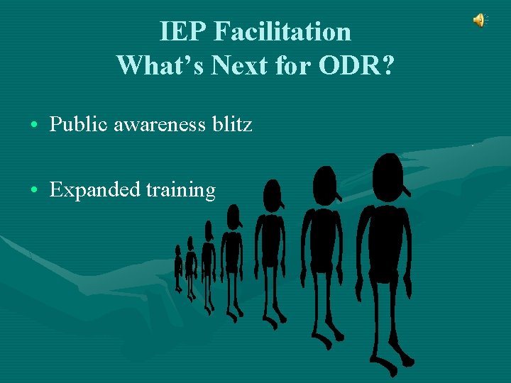 IEP Facilitation What’s Next for ODR? • Public awareness blitz • Expanded training 