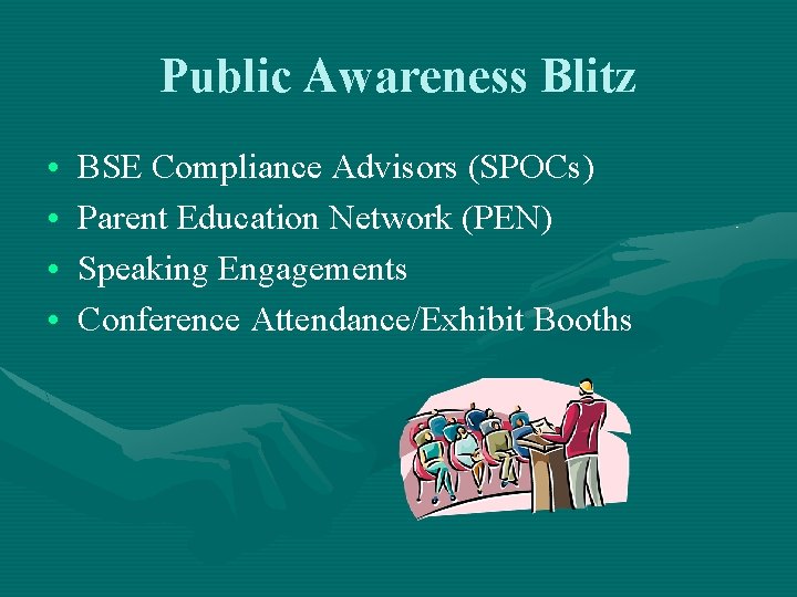 Public Awareness Blitz • • BSE Compliance Advisors (SPOCs) Parent Education Network (PEN) Speaking