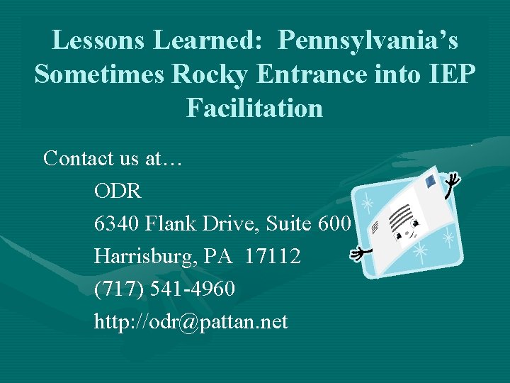 Lessons Learned: Pennsylvania’s Sometimes Rocky Entrance into IEP Facilitation Contact us at… ODR 6340