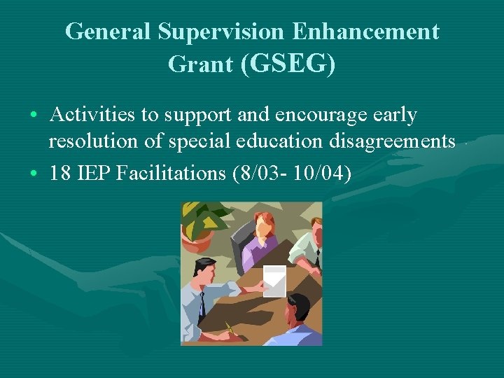 General Supervision Enhancement Grant (GSEG) • Activities to support and encourage early resolution of