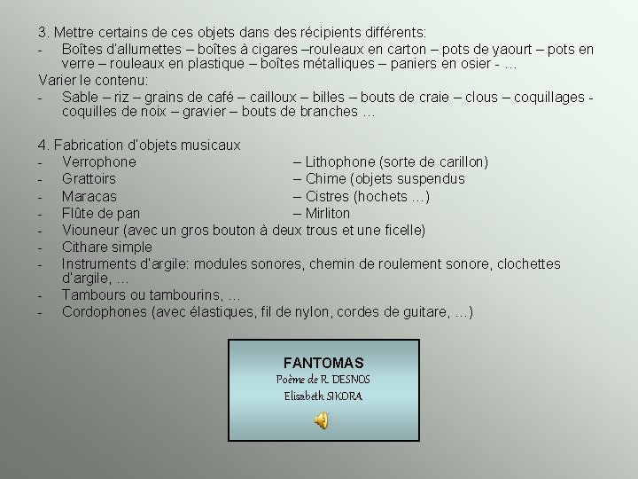 3. Mettre certains de ces objets dans des récipients différents: - Boîtes d’allumettes –