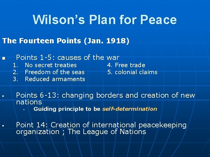 Wilson’s Plan for Peace The Fourteen Points (Jan. 1918) n Points 1 -5: causes