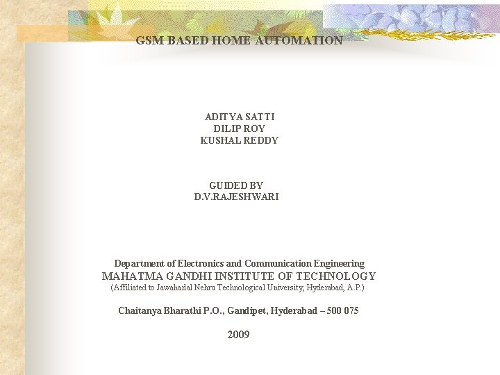 GSM BASED HOME AUTOMATION ADITYA SATTI DILIP ROY KUSHAL REDDY GUIDED BY D. V.