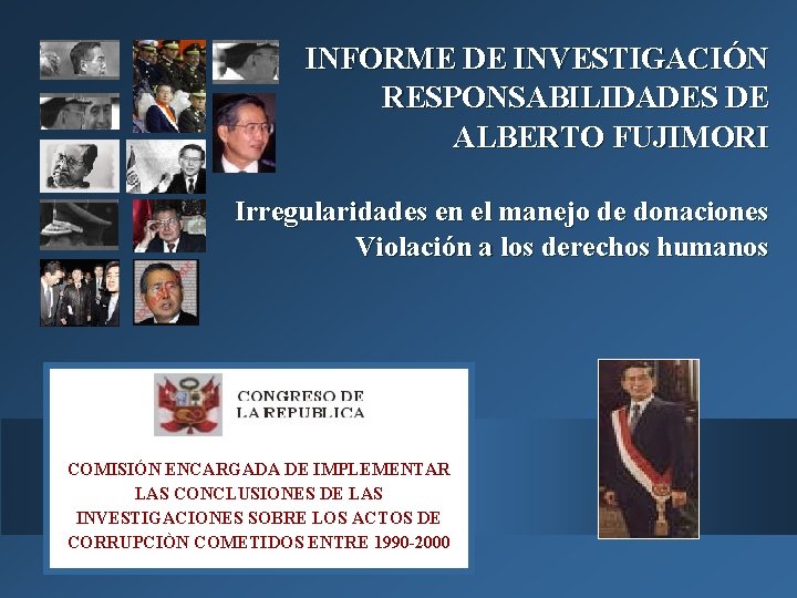 INFORME DE INVESTIGACIÓN RESPONSABILIDADES DE ALBERTO FUJIMORI Irregularidades en el manejo de donaciones Violación