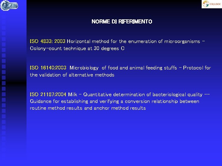 NORME DI RIFERIMENTO ISO 4833: 2003 Horizontal method for the enumeration of microorganisms Colony-count