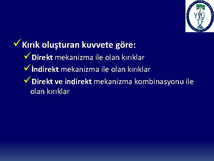 üKırık oluşturan kuvvete göre: üDirekt mekanizma ile olan kırıklar üİndirekt mekanizma ile olan kırıklar