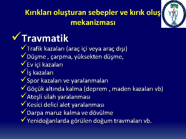 Kırıkları oluşturan sebepler ve kırık oluş mekanizması üTravmatik üTrafik kazaları (araç içi veya araç