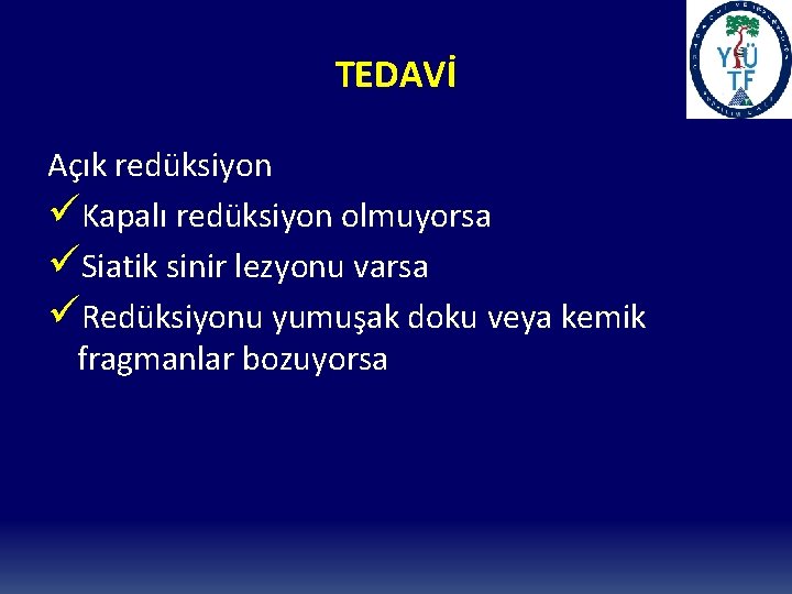 TEDAVİ Açık redüksiyon üKapalı redüksiyon olmuyorsa üSiatik sinir lezyonu varsa üRedüksiyonu yumuşak doku veya