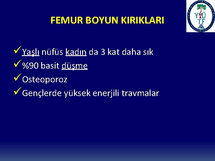 FEMUR BOYUN KIRIKLARI üYaşlı nüfüs kadın da 3 kat daha sık ü%90 basit düşme