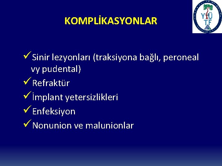 KOMPLİKASYONLAR üSinir lezyonları (traksiyona bağlı, peroneal vy pudental) üRefraktür üİmplant yetersizlikleri üEnfeksiyon üNonunion ve