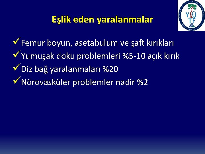 Eşlik eden yaralanmalar üFemur boyun, asetabulum ve şaft kırıkları üYumuşak doku problemleri %5 -10