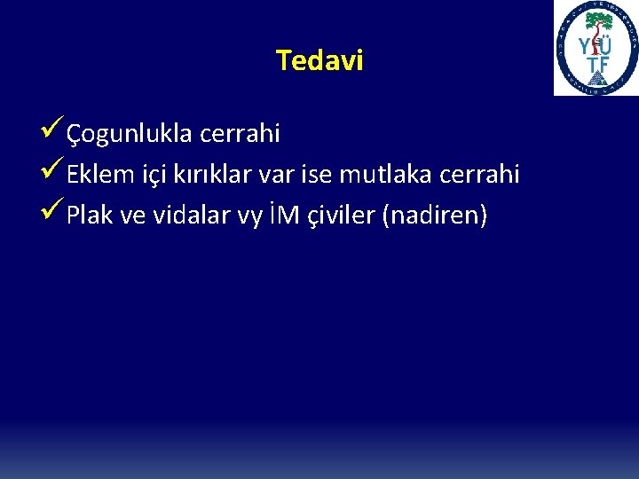 Tedavi üÇogunlukla cerrahi üEklem içi kırıklar var ise mutlaka cerrahi üPlak ve vidalar vy