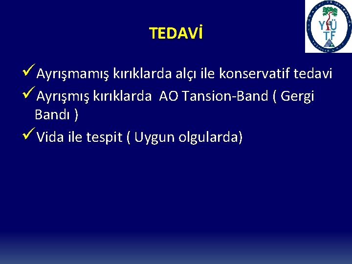 TEDAVİ üAyrışmamış kırıklarda alçı ile konservatif tedavi üAyrışmış kırıklarda AO Tansion-Band ( Gergi Bandı