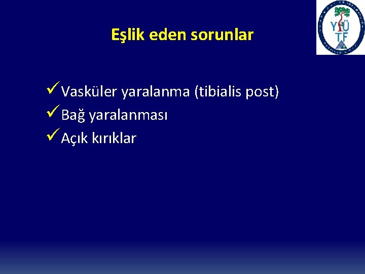 Eşlik eden sorunlar üVasküler yaralanma (tibialis post) üBağ yaralanması üAçık kırıklar 