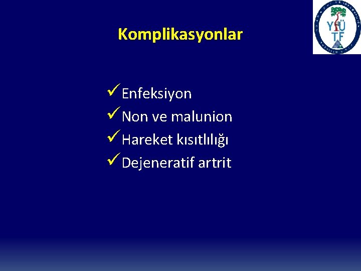 Komplikasyonlar üEnfeksiyon üNon ve malunion üHareket kısıtlılığı üDejeneratif artrit 