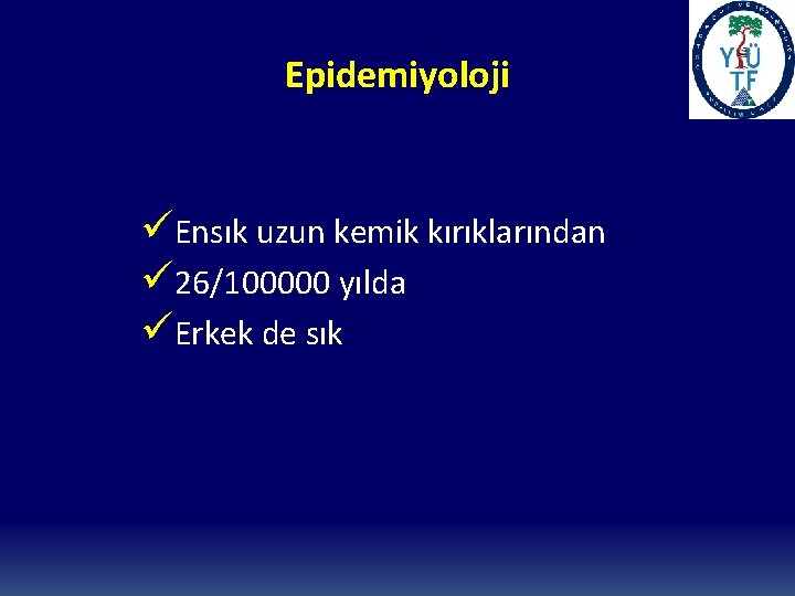 Epidemiyoloji üEnsık uzun kemik kırıklarından ü 26/100000 yılda üErkek de sık 