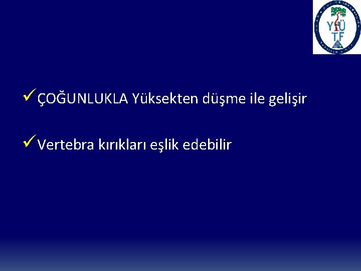 üÇOĞUNLUKLA Yüksekten düşme ile gelişir üVertebra kırıkları eşlik edebilir 