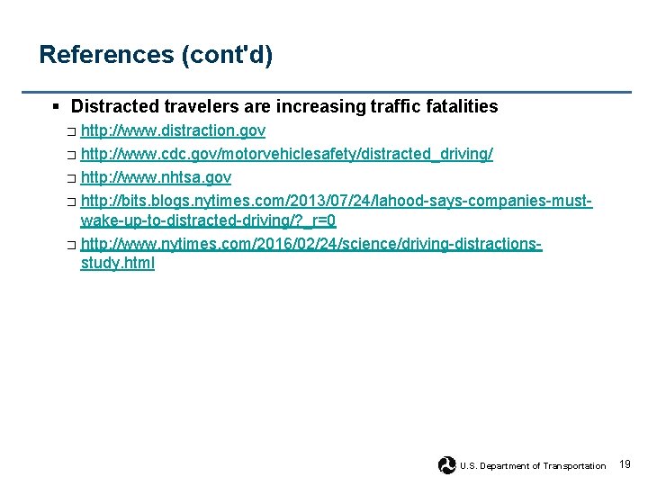 References (cont'd) § Distracted travelers are increasing traffic fatalities http: //www. distraction. gov □