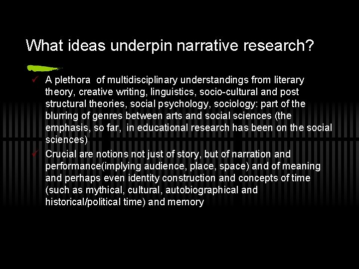 What ideas underpin narrative research? ü A plethora of multidisciplinary understandings from literary theory,