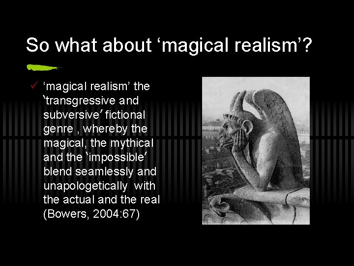 So what about ‘magical realism’? ü ‘magical realism’ the ‘transgressive and subversive’ fictional genre